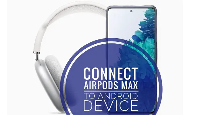 how to connect AirPods Max to Samsung Galaxy S20