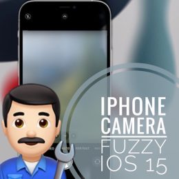 iPhone Camera fuzzy in iOS 15